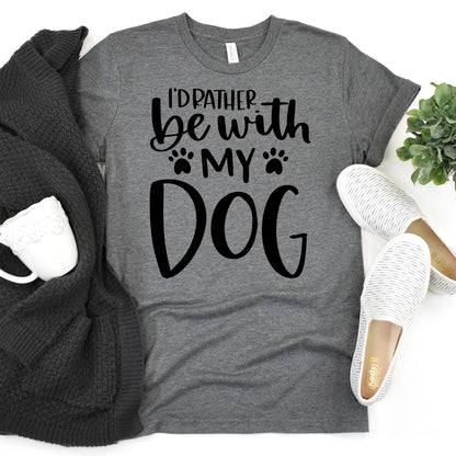 Dog Mom T-shirt I’d Rather Be With My Dog